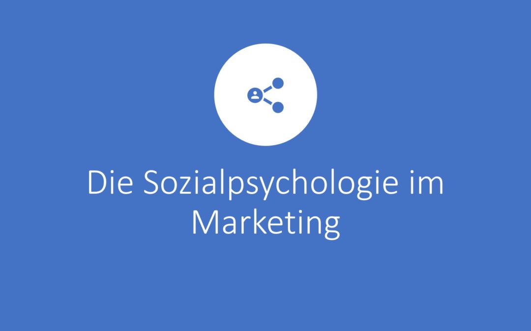 Sozialpsychologie im Marketing – Die Sozialpsychologischen Einflüsse in der Werbung