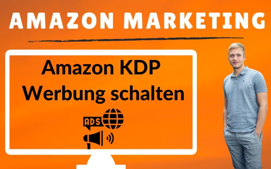 Amazon KDP Werbung schalten: Amazon KDP Sponsored Products Ads Schritt-für-Schritt Anleitung