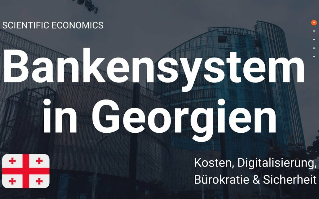 Bankkonto in Georgien eröffnen: Das Bankensystem in Georgien (Zinsen, Kosten, Banken, Bürokratie)