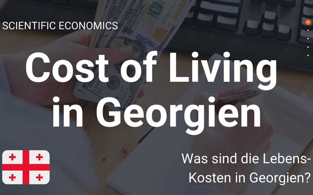 Lebenshaltungskosten in Georgien: Was kostet das Leben in Georgien? (Cost of Living in Georgien)