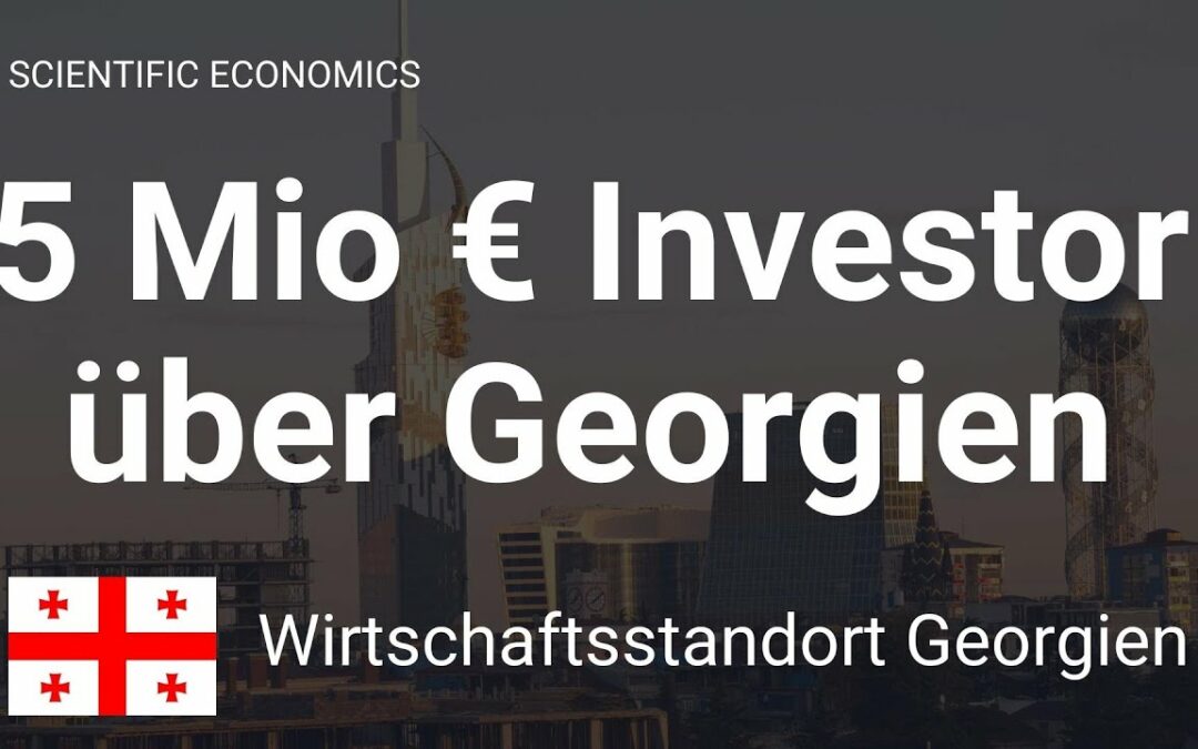 5 Mio € Investor spricht über Georgien (Schlechtes Urteil über den Wirtschaftsstandort Georgien?)