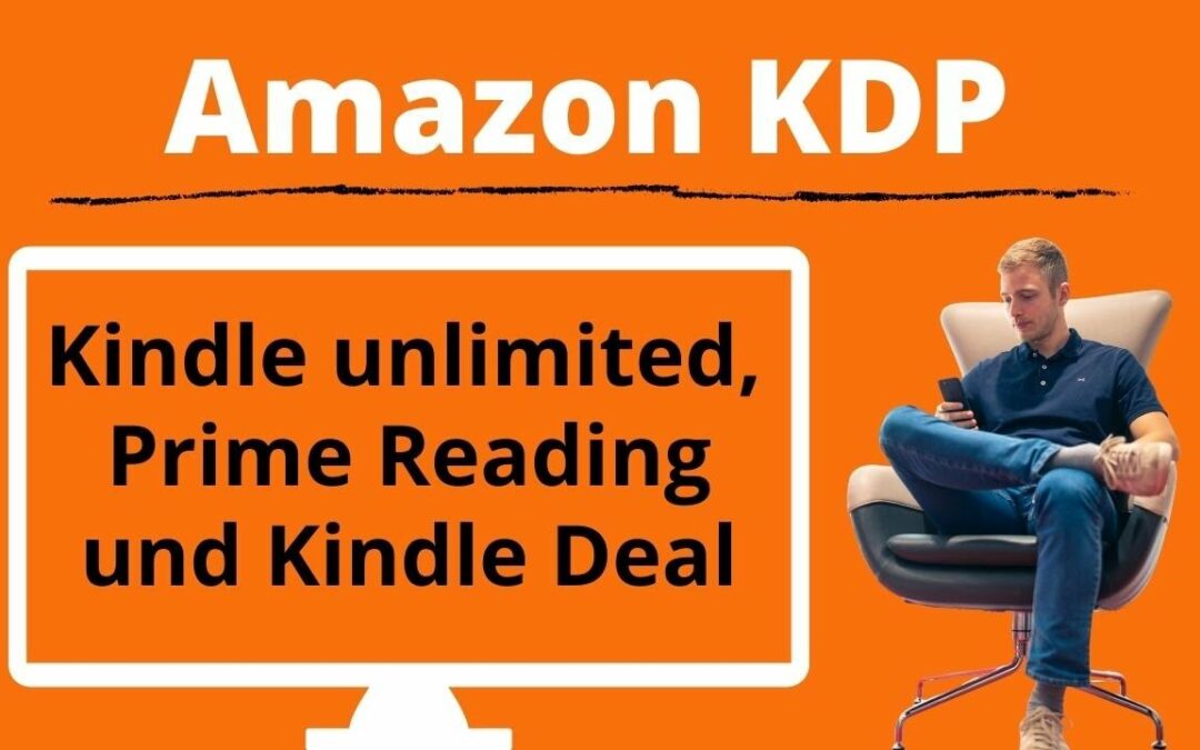 Kindle unlimited, Prime Reading und Kindle Deal – Amazon KDP Werbeaktionen einfach erklärt