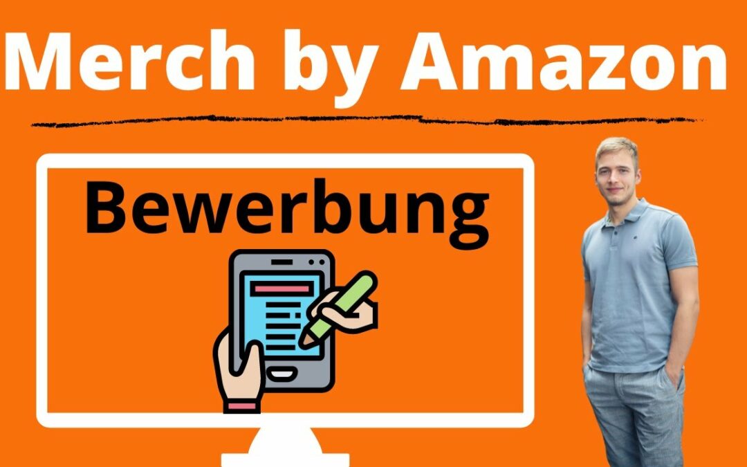 Merch by Amazon Bewerbung schreiben – Bei Merch by Amazon anmelden und registrieren