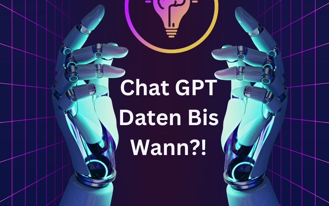 Chat GPT Daten – Bis wann hat ChatGPT eigentlich Daten?