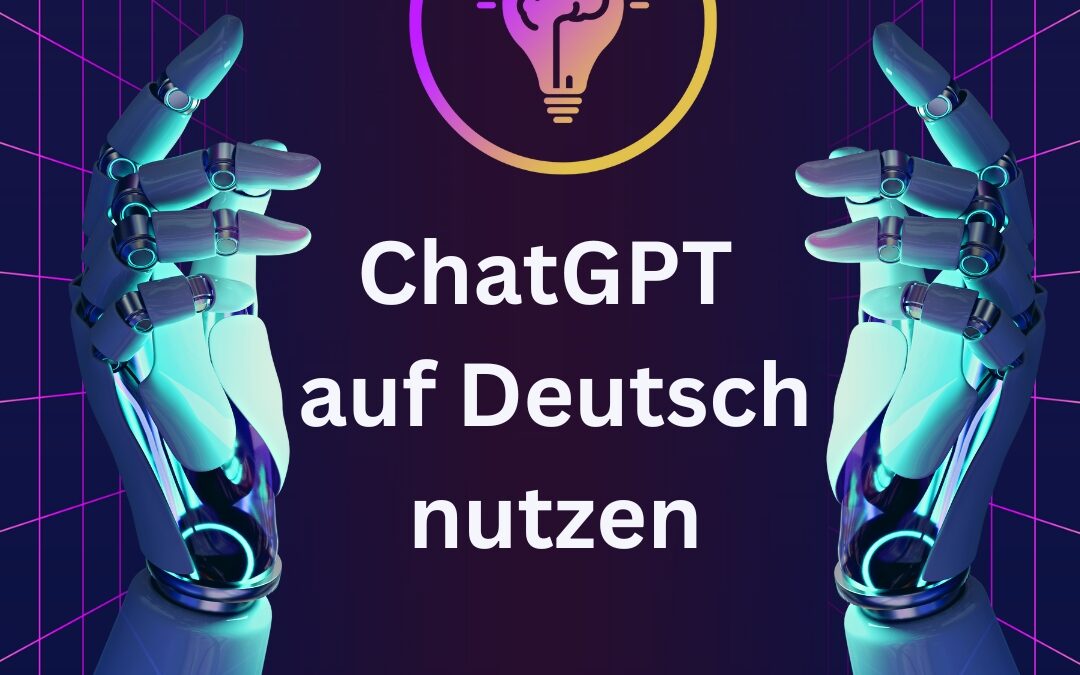ChatGPT auf deutsch umstellen und nutzen – ChatGPT Einleitung auf deutsch