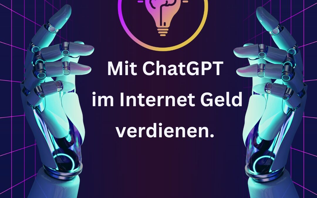 Mit ChatGPT Geld verdienen: Wie Künstliche Intelligenz Ihre Einnahmen steigern kann