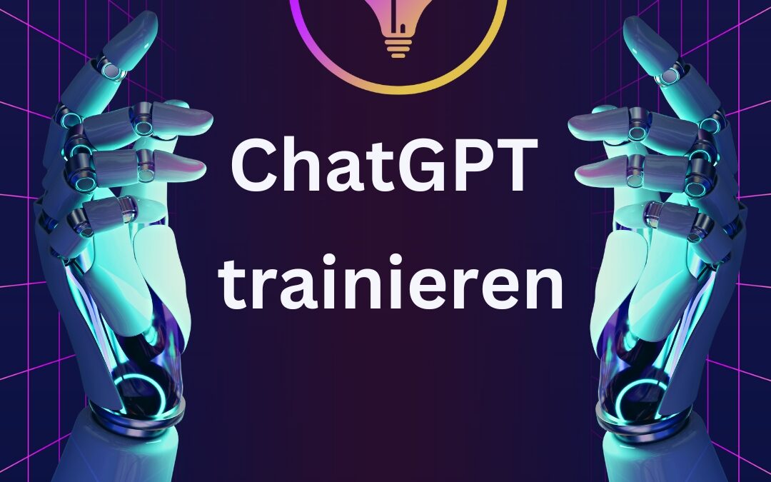 ChatGPT Trainieren: Wie Sie ChatGPT mit Informationen Füttern und Aktualisieren können