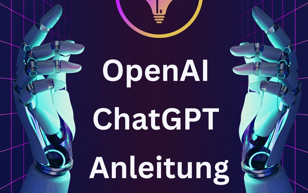 ChatGPT von OpenAI nutzen: Einfache Anleitung und Tutorial